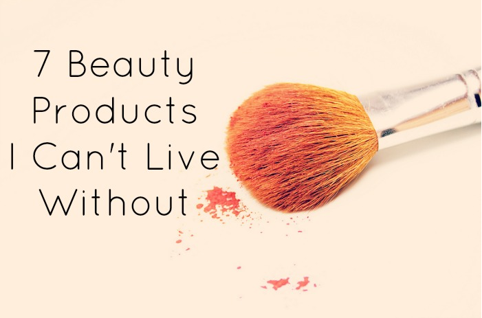 Beauty Products I Cant Live Without