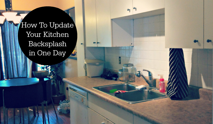 How To Update Your Kitchen Backsplash in One Day