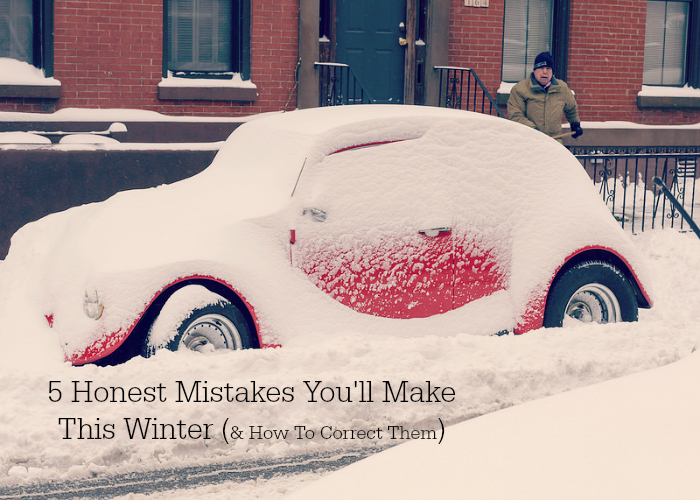 5 Honest Mistakes You'll Make This Winter (And How To Correct Them)