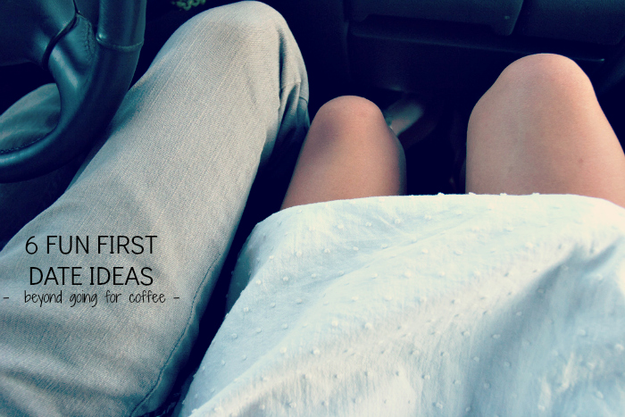 6 FUN FIRST DATE IDEAS - beyond going for coffee -
