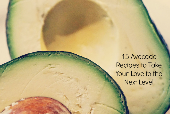 15 Avocado Recipes to Take Your Love to the Next Level